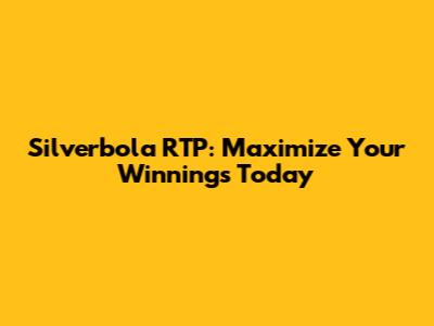 Silverbola RTP: Maximize Your Winnings Today