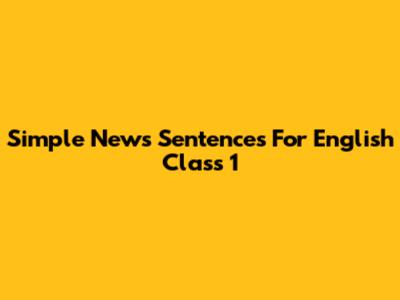 Simple News Sentences For English Class 1