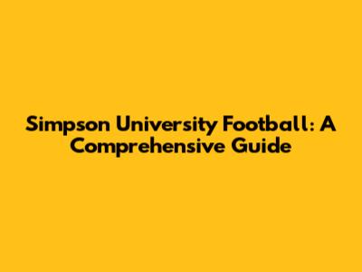Simpson University Football: A Comprehensive Guide