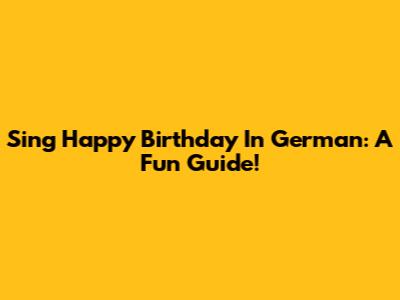 Sing Happy Birthday In German: A Fun Guide!