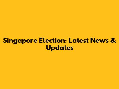 Singapore Election: Latest News & Updates
