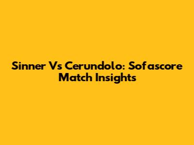 Sinner Vs Cerundolo: Sofascore Match Insights