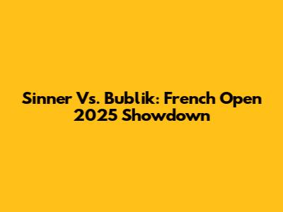 Sinner Vs. Bublik: French Open 2025 Showdown