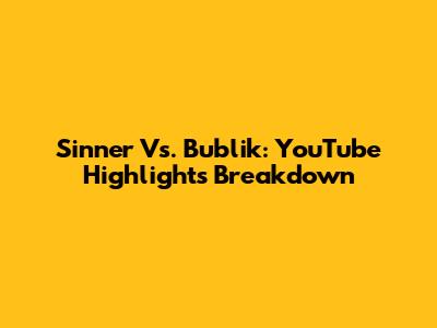 Sinner Vs. Bublik: YouTube Highlights Breakdown