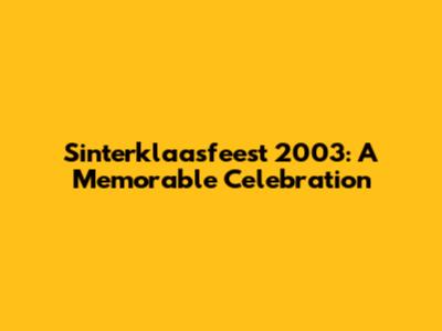 Sinterklaasfeest 2003: A Memorable Celebration
