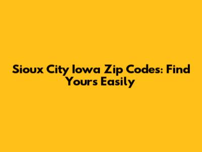 Sioux City Iowa Zip Codes: Find Yours Easily