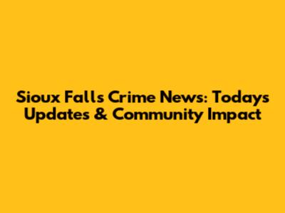 Sioux Falls Crime News: Today's Updates & Community Impact