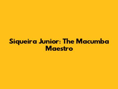 Siqueira Junior: The Macumba Maestro