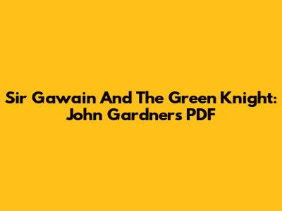 Sir Gawain And The Green Knight: John Gardner's PDF