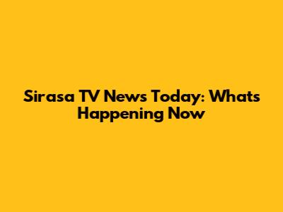 Sirasa TV News Today: What's Happening Now