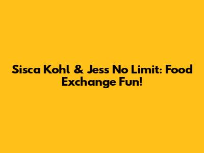 Sisca Kohl & Jess No Limit: Food Exchange Fun!