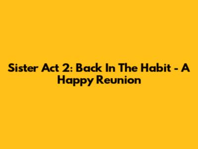 Sister Act 2: Back In The Habit - A Happy Reunion