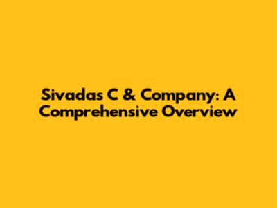Sivadas C & Company: A Comprehensive Overview