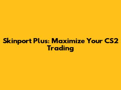 Skinport Plus: Maximize Your CS2 Trading