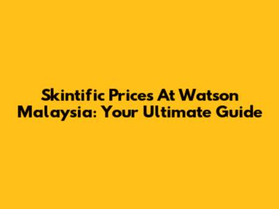 Skintific Prices At Watson Malaysia: Your Ultimate Guide