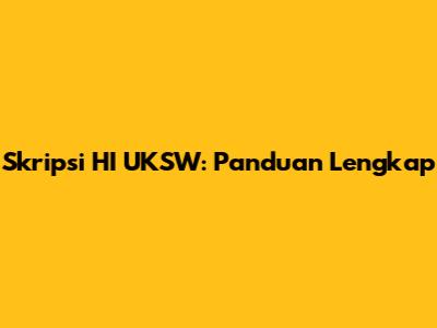 Skripsi HI UKSW: Panduan Lengkap