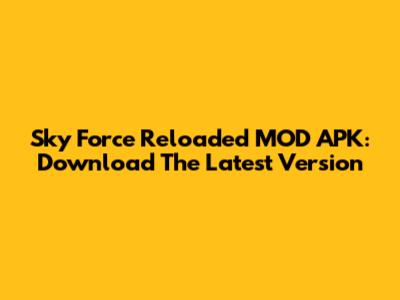 Sky Force Reloaded MOD APK: Download The Latest Version