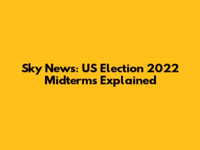 Sky News: US Election 2022 Midterms Explained
