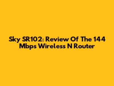 Sky SR102: Review Of The 144 Mbps Wireless N Router