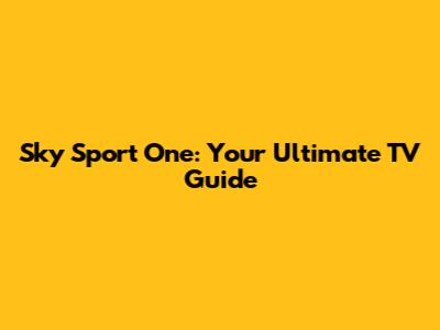 Sky Sport One: Your Ultimate TV Guide