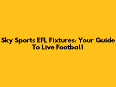 Sky Sports EFL Fixtures: Your Guide To Live Football