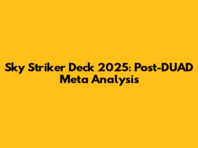 Sky Striker Deck 2025: Post-DUAD Meta Analysis