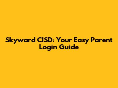 Skyward CISD: Your Easy Parent Login Guide