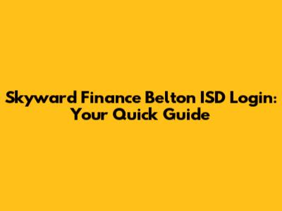 Skyward Finance Belton ISD Login: Your Quick Guide