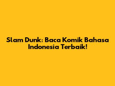 Slam Dunk: Baca Komik Bahasa Indonesia Terbaik!