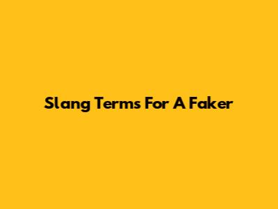 Slang Terms For A Faker