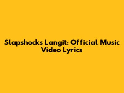 Slapshock's "Langit": Official Music Video Lyrics