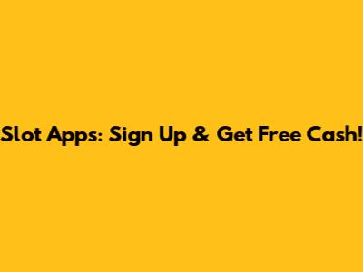 Slot Apps: Sign Up & Get Free Cash!