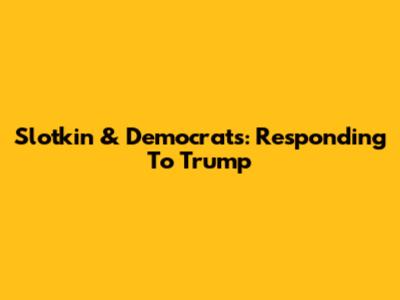 Slotkin & Democrats: Responding To Trump