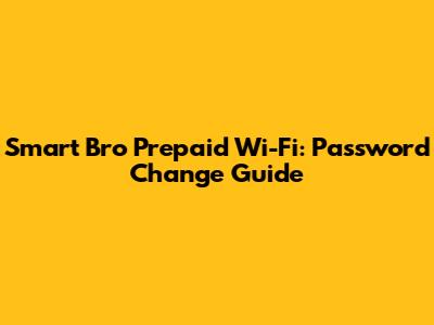 Smart Bro Prepaid Wi-Fi: Password Change Guide