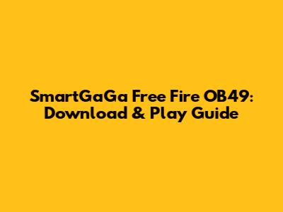 SmartGaGa Free Fire OB49: Download & Play Guide