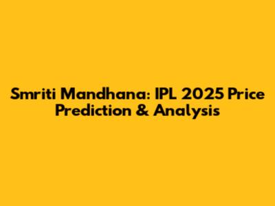 Smriti Mandhana: IPL 2025 Price Prediction & Analysis