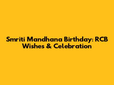 Smriti Mandhana Birthday: RCB Wishes & Celebration