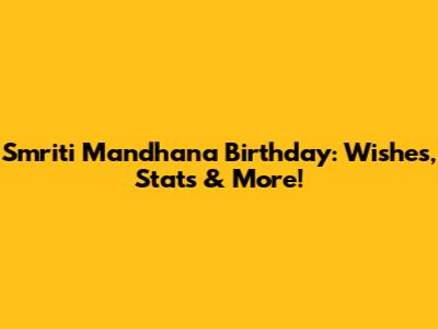 Smriti Mandhana Birthday: Wishes, Stats & More!