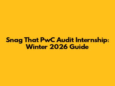 Snag That PwC Audit Internship: Winter 2026 Guide