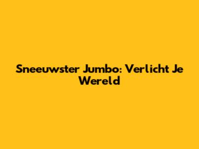 Sneeuwster Jumbo: Verlicht Je Wereld