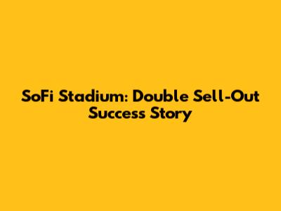 SoFi Stadium: Double Sell-Out Success Story