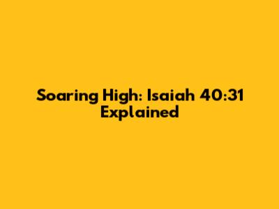 Soaring High: Isaiah 40:31 Explained