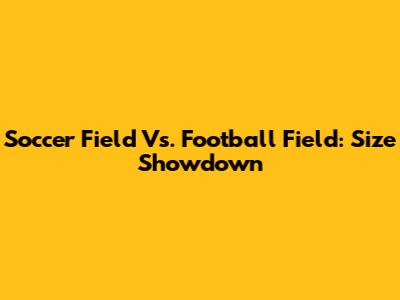 Soccer Field Vs. Football Field: Size Showdown