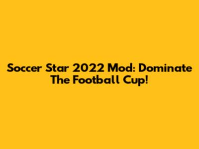 Soccer Star 2022 Mod: Dominate The Football Cup!