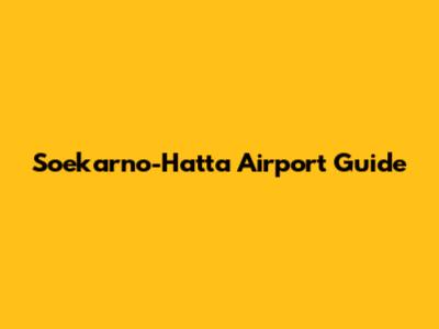 Soekarno-Hatta Airport Guide