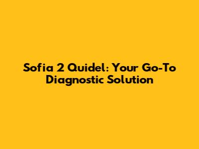 Sofia 2 Quidel: Your Go-To Diagnostic Solution