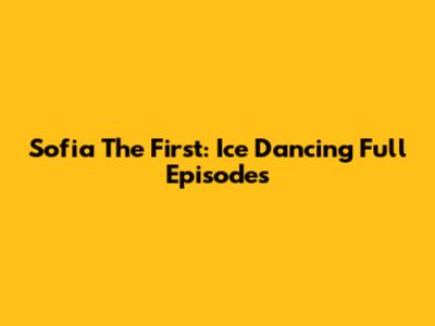 Sofia The First: Ice Dancing Full Episodes