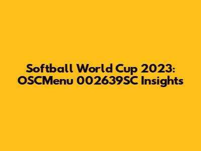 Softball World Cup 2023: OSCMenu 002639SC Insights