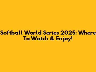Softball World Series 2025: Where To Watch & Enjoy!