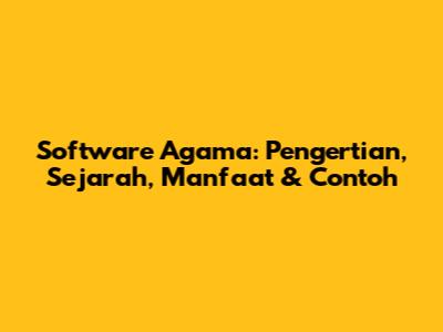 Software Agama: Pengertian, Sejarah, Manfaat & Contoh